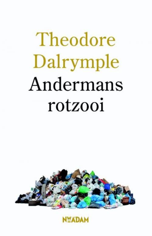 Cover of the book Andermans rotzooi by Theodore Dalrymple, Nieuw Amsterdam