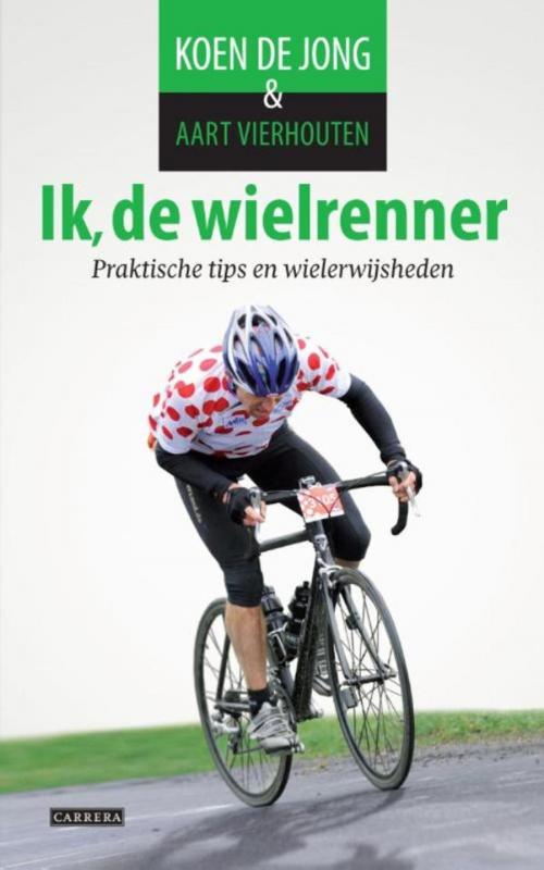 Cover of the book Ik, de wielrenner by Koen de Jong, Aart Vierhouten, Uitgeverij Water
