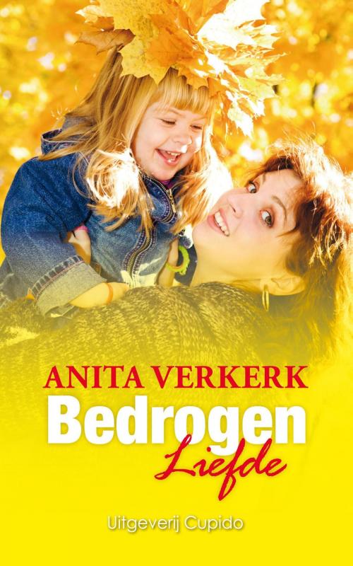 Cover of the book Bedrogen liefde by Anita Verkerk, Cupido, Uitgeverij