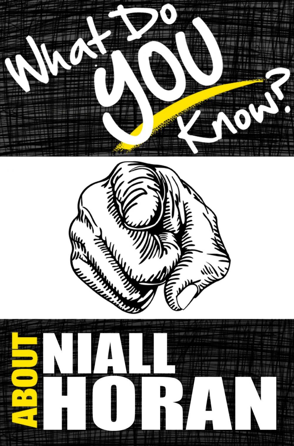 Big bigCover of What Do You Know About Niall Horan?