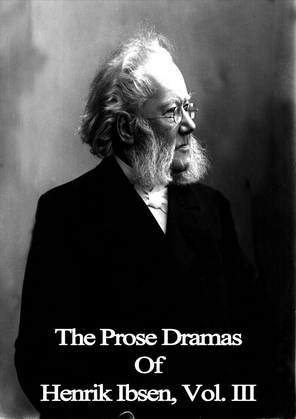 Big bigCover of The Prose Dramas Of Henrik Ibsen, Vol. III