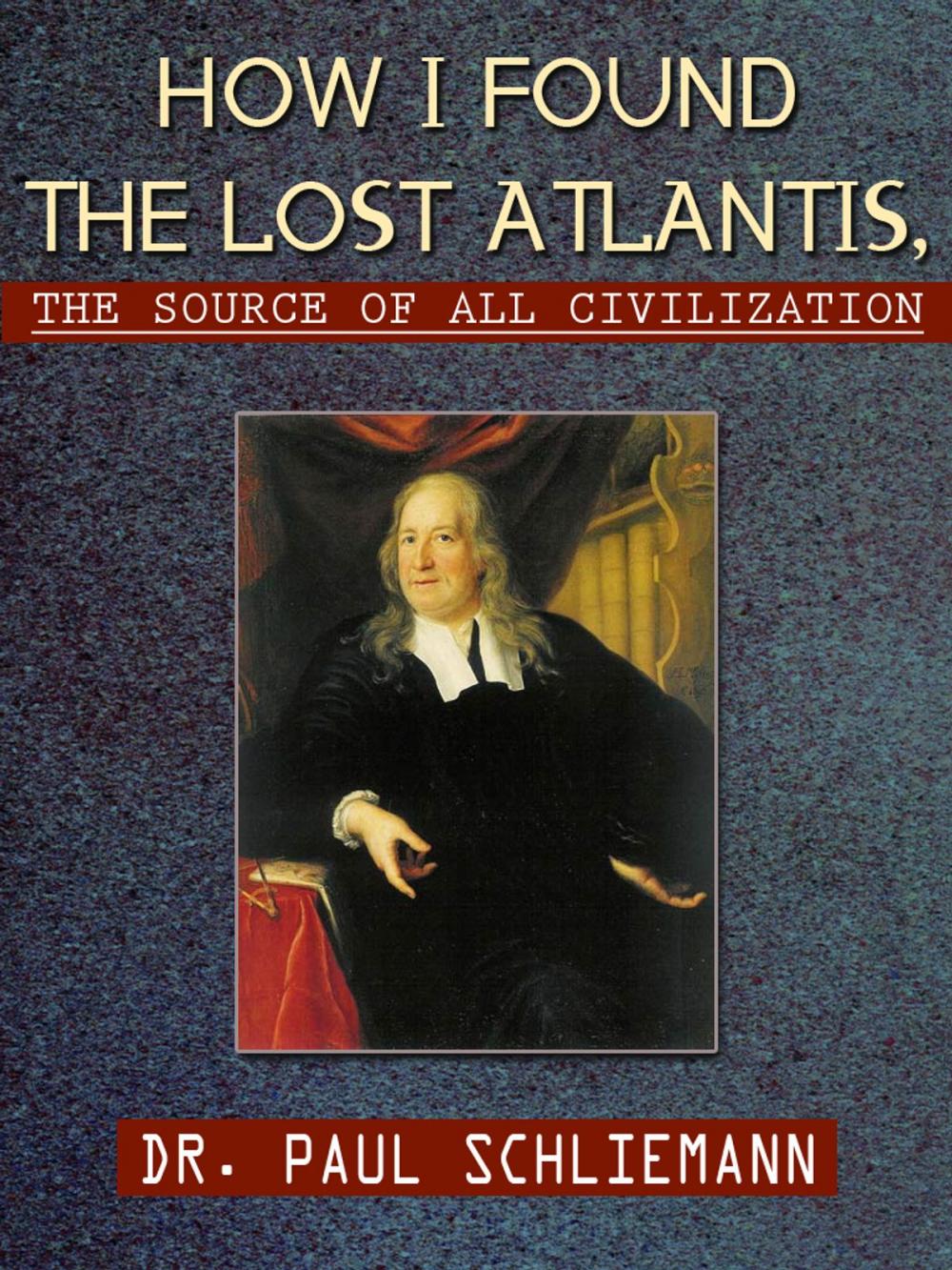 Big bigCover of How I Found the Lost Atlantis, The Source of All Civilization