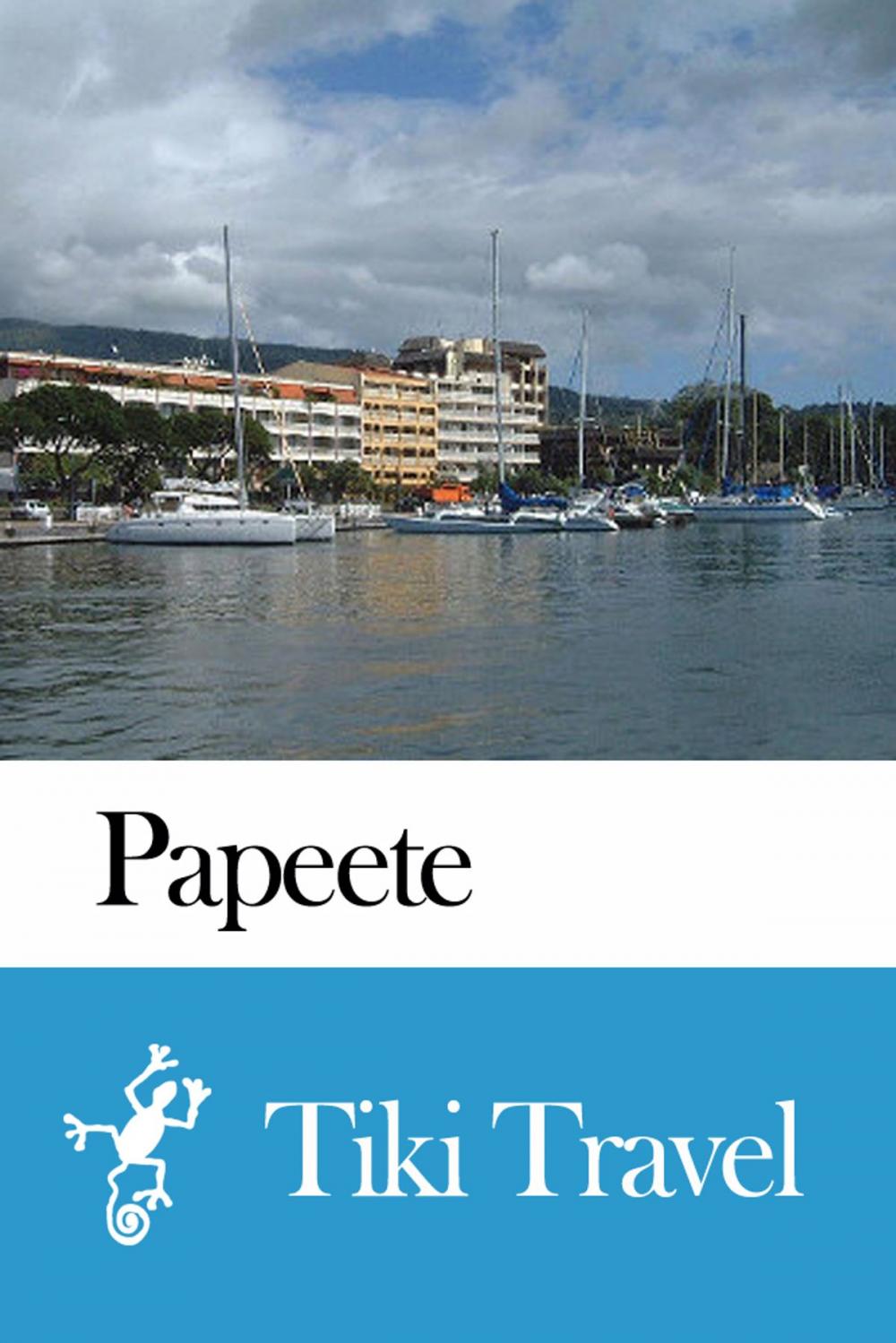 Big bigCover of Papeete (French Polynesia) Travel Guide - Tiki Travel