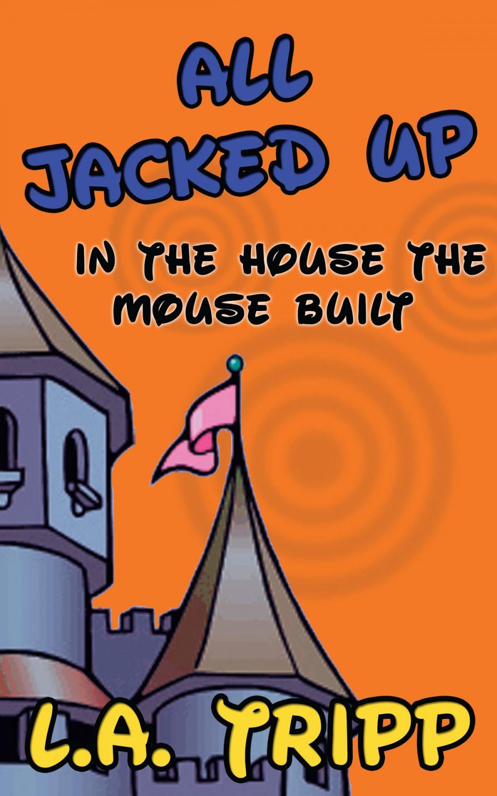 Big bigCover of All Jacked Up In The House The Mouse Built