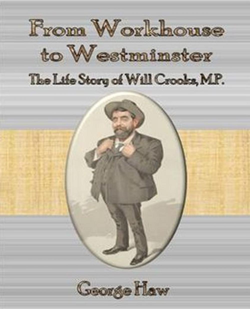 Big bigCover of From Workhouse to Westminster The Life Story of Will Crooks, M.P.