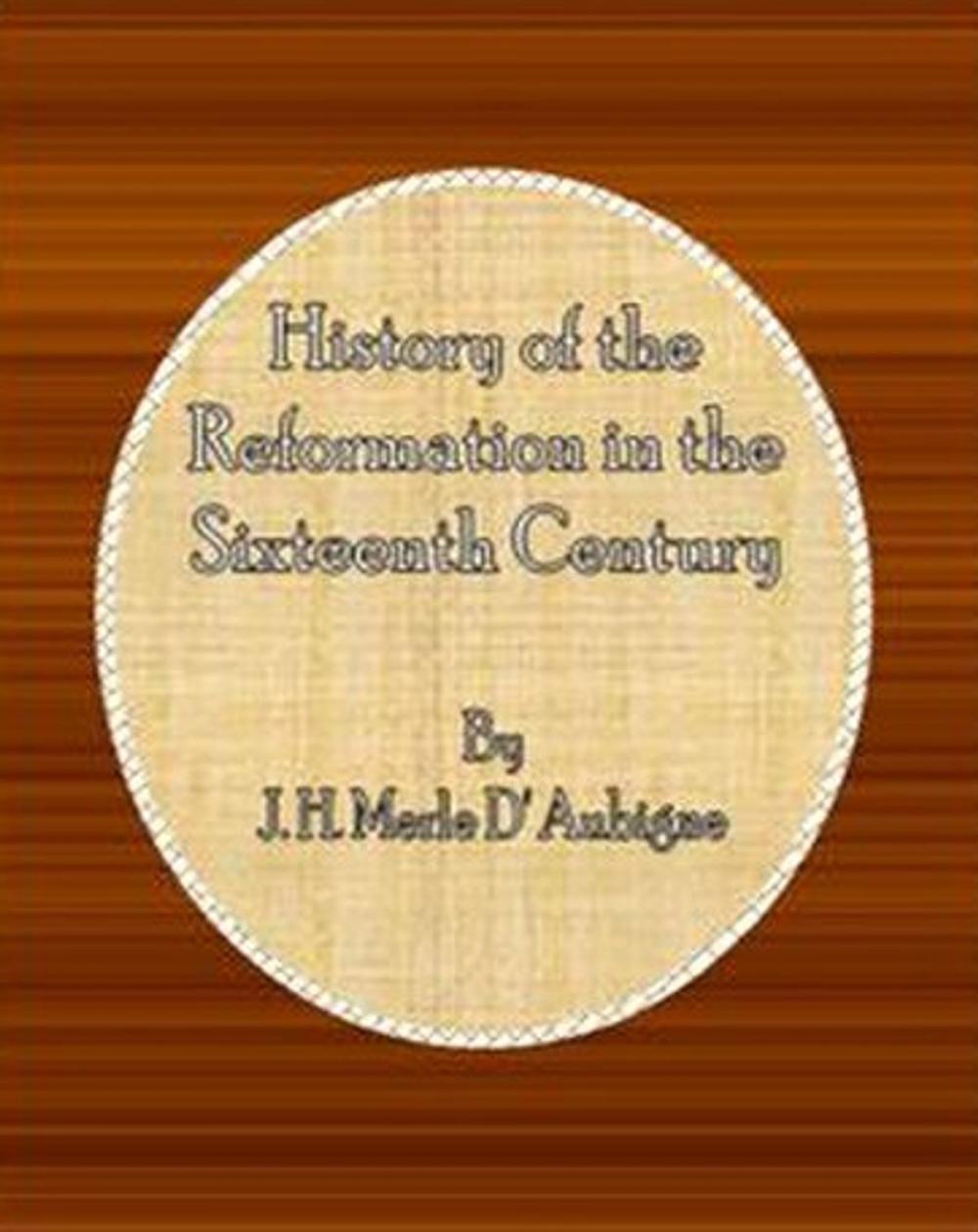 Big bigCover of History of the Reformation in the Sixteenth Century