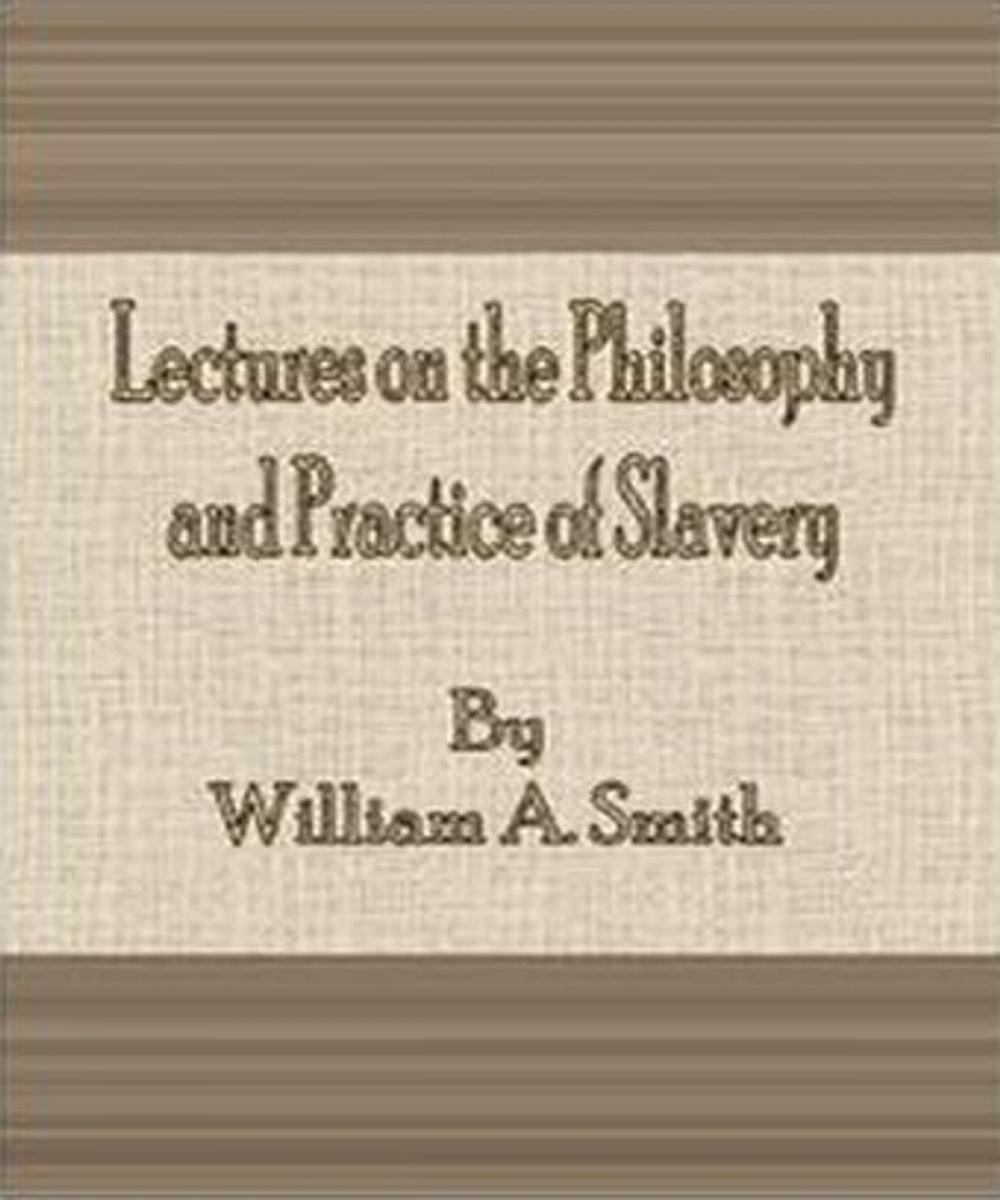 Big bigCover of Lectures on the Philosophy and Practice of Slavery