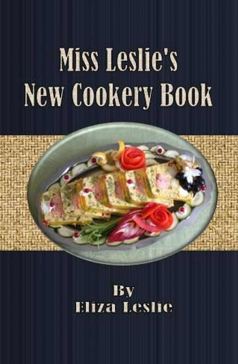 Big bigCover of Miss Leslie's New Cookery Book