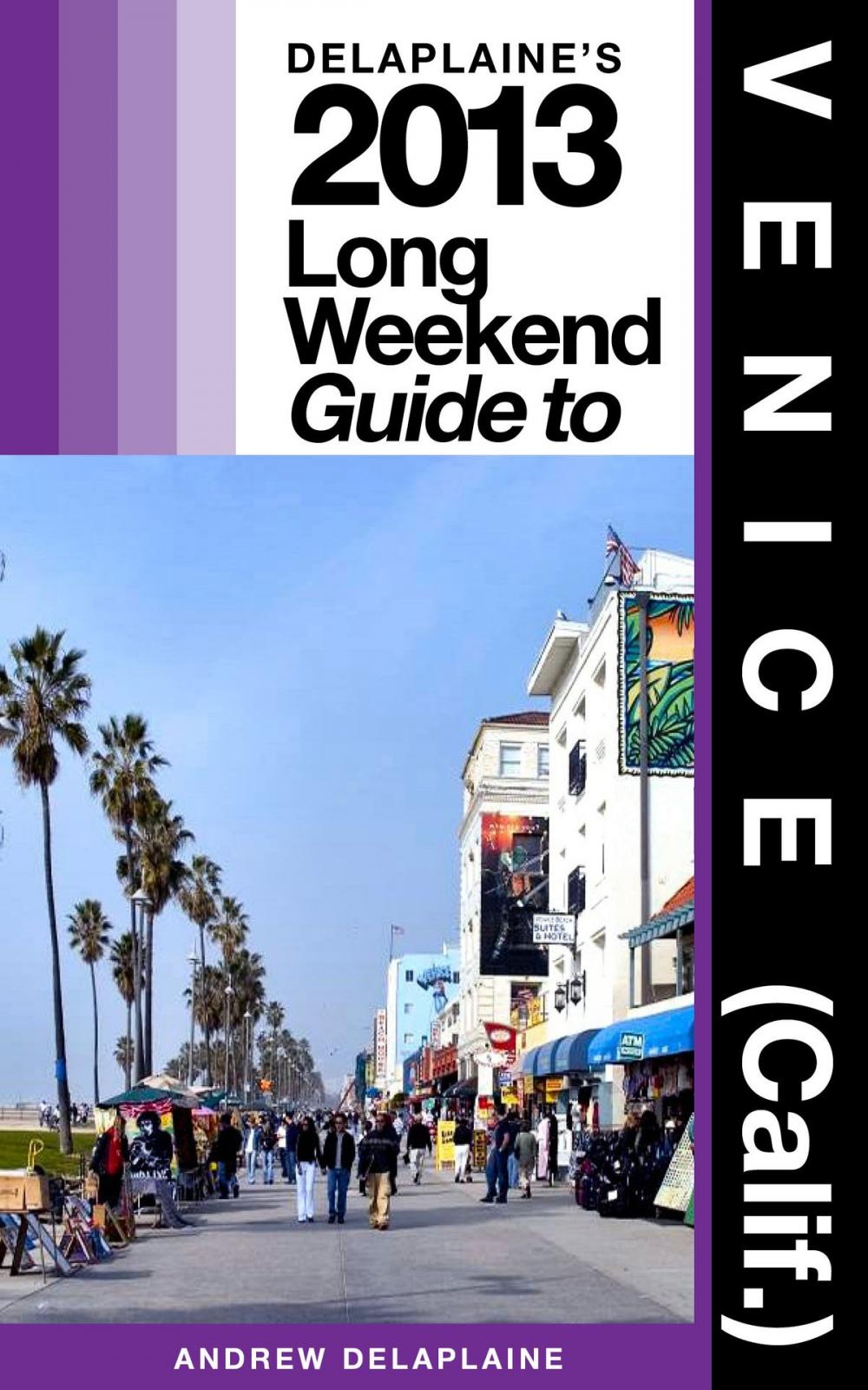 Big bigCover of Delaplaine’s 2013 Long Weekend Guide to Venice (Calif.)