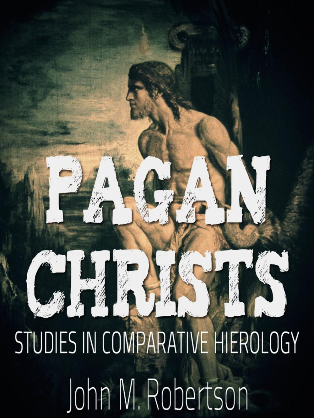 Big bigCover of Pagan Christs: Studies In Comparative Hierology