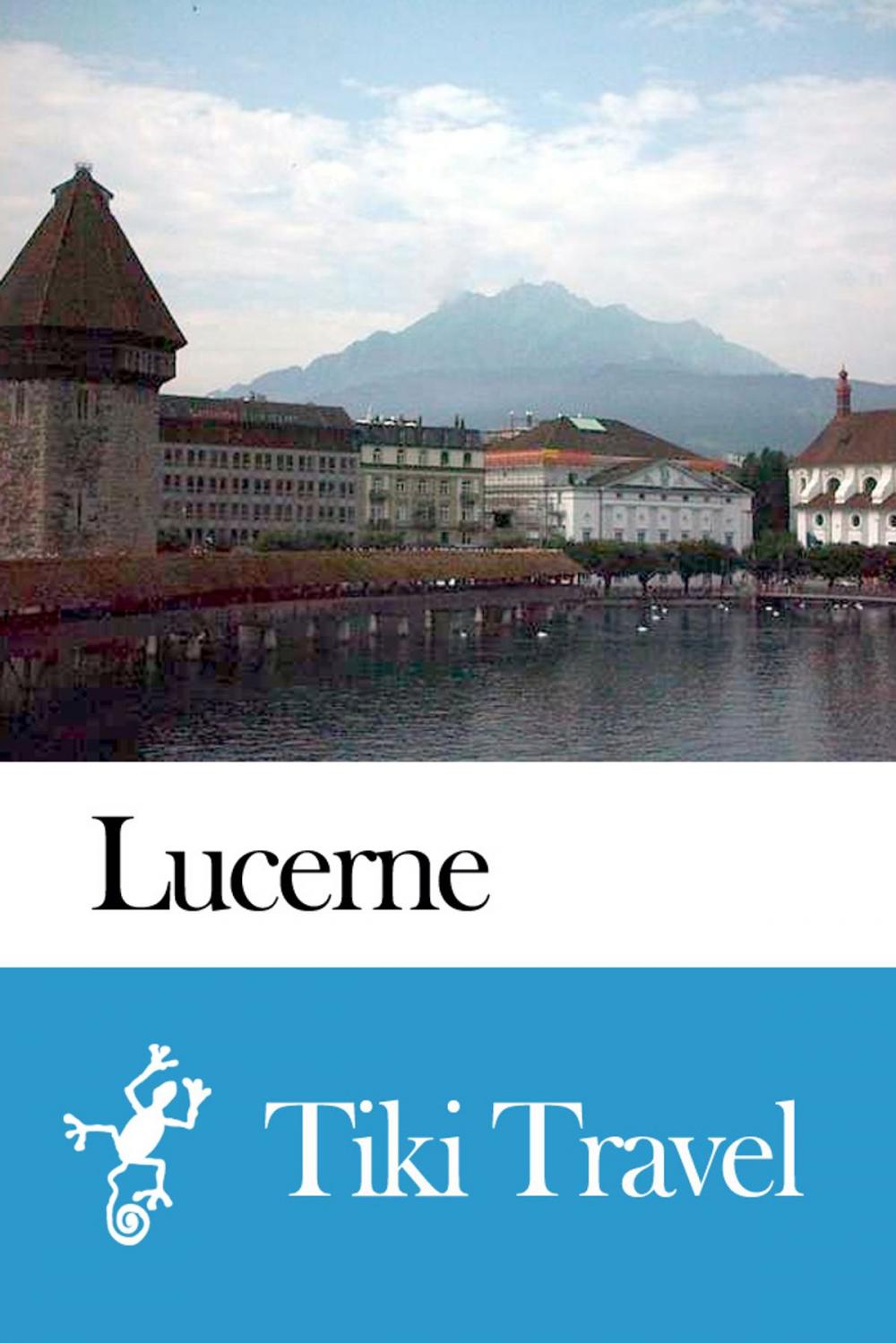 Big bigCover of Lucerne (Switzerland) Travel Guide - Tiki Travel