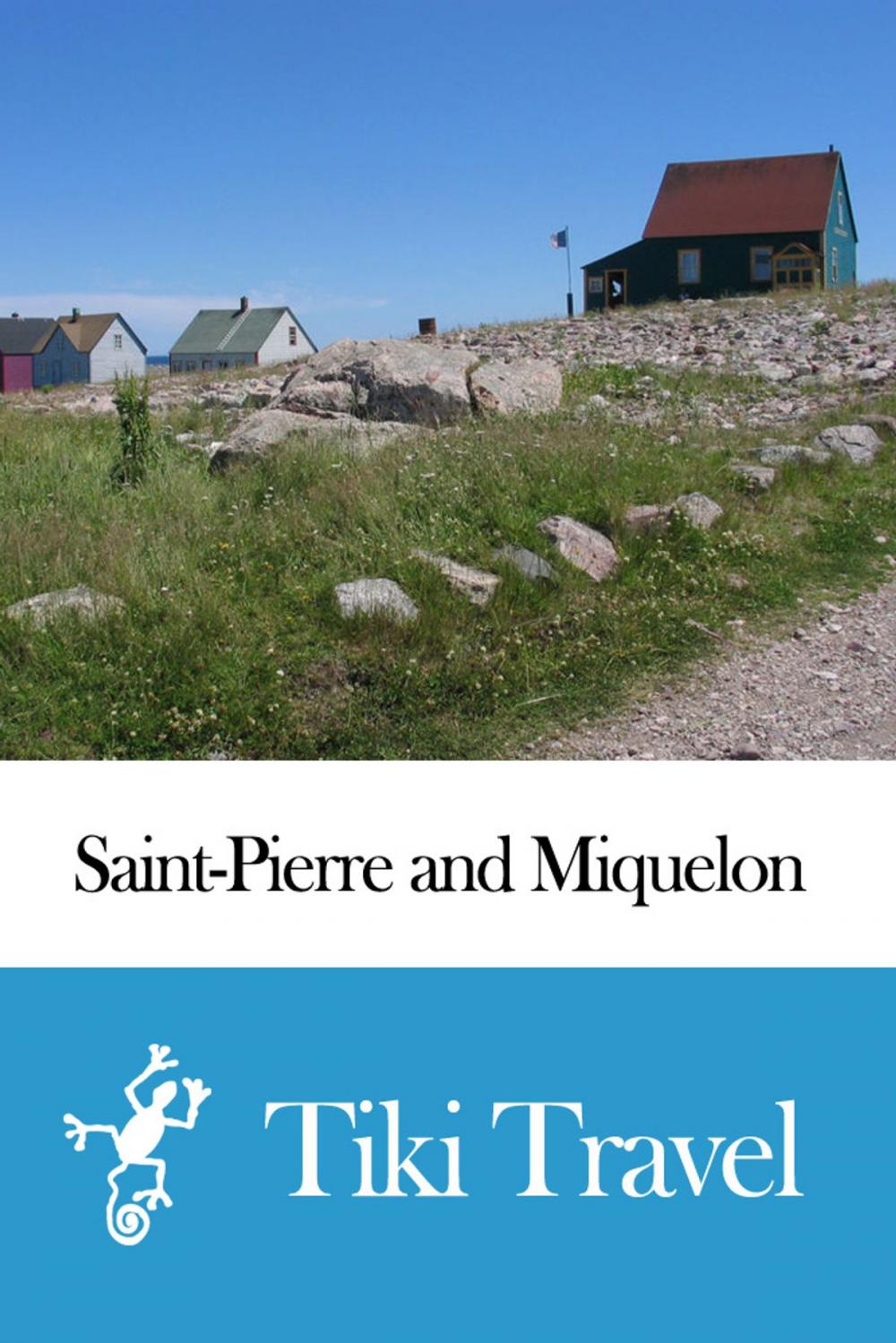 Big bigCover of Saint-Pierre and Miquelon (France) Travel Guide - Tiki Travel
