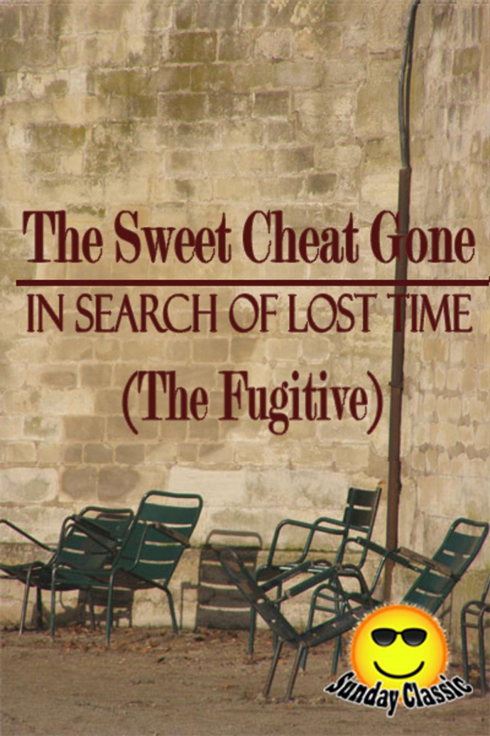 Big bigCover of The Sweet Cheat Gone (The Fugitive) - In Search of Lost Time : Volume #6