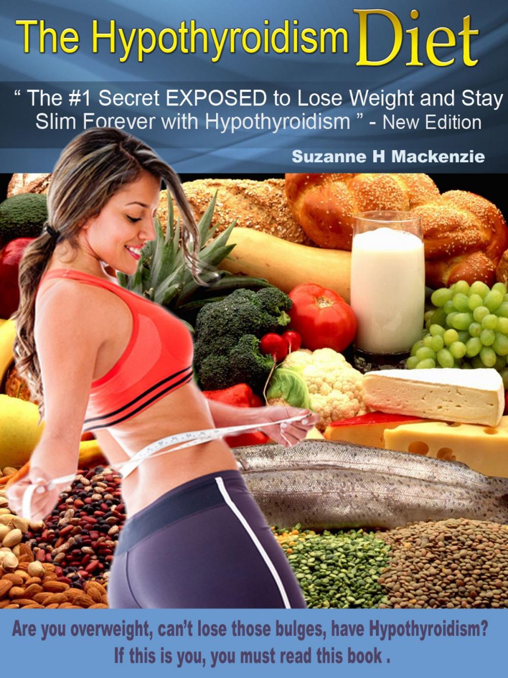 Big bigCover of The Hypothyroidism Diet - The #1 Secret Revealed to Lose Weight and Stay Slim Forever with Hypothyroidism" - New Edition