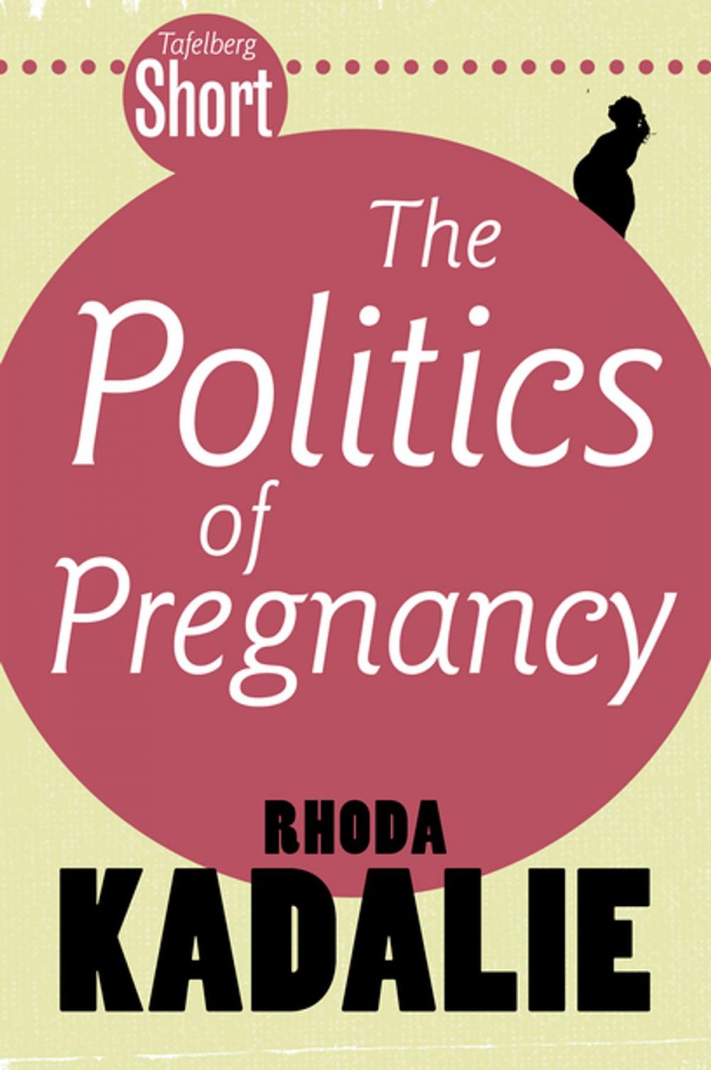 Big bigCover of Tafelberg Short: The Politics of Pregnancy