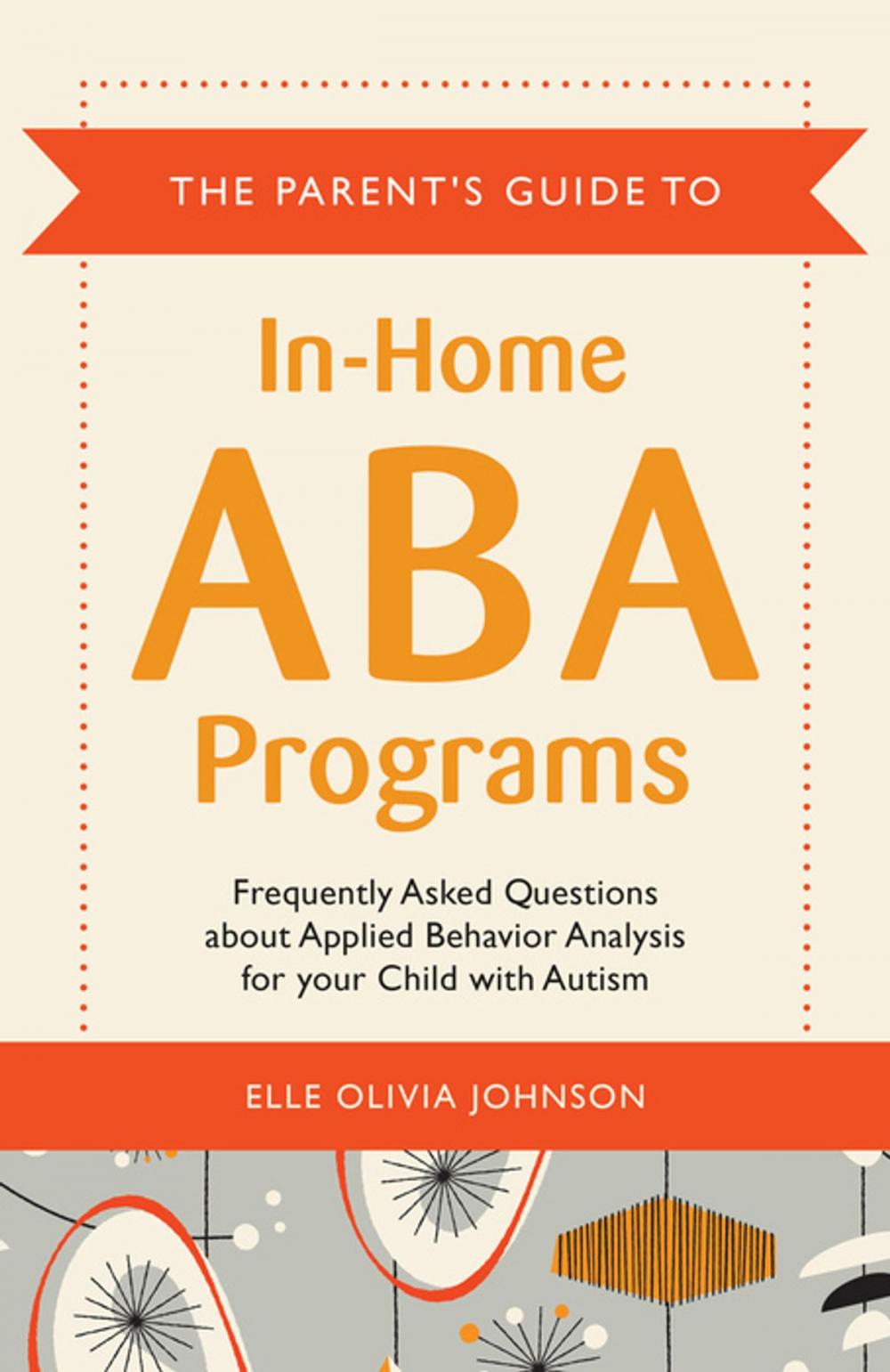 Big bigCover of The Parent's Guide to In-Home ABA Programs