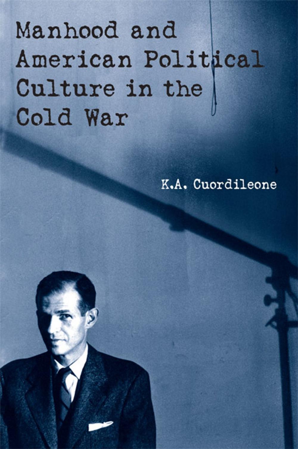 Big bigCover of Manhood and American Political Culture in the Cold War