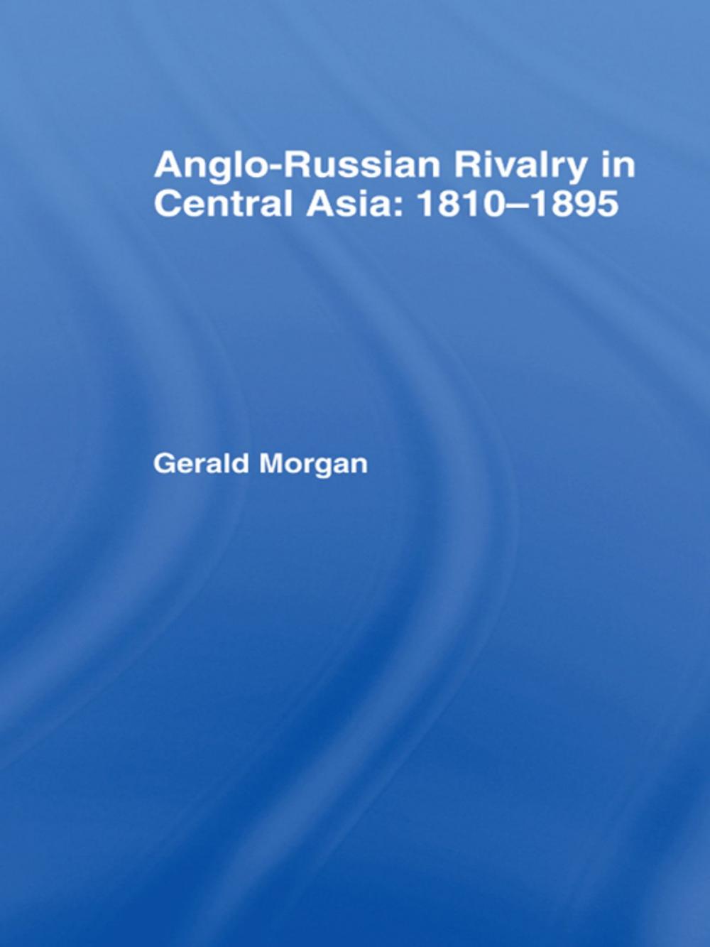 Big bigCover of Anglo-Russian Rivalry in Central Asia 1810-1895