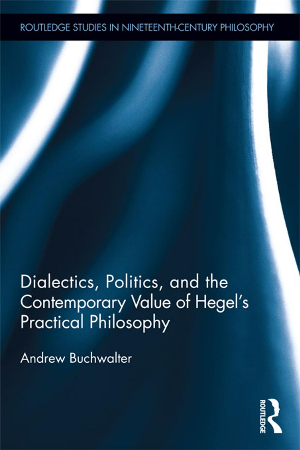 Big bigCover of Dialectics, Politics, and the Contemporary Value of Hegel's Practical Philosophy