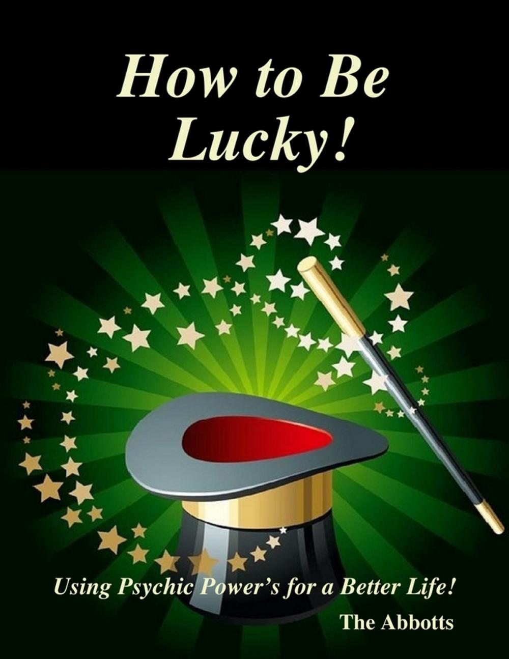 Big bigCover of How to Be Lucky! - Using Psychic Power’s for a Better Life!