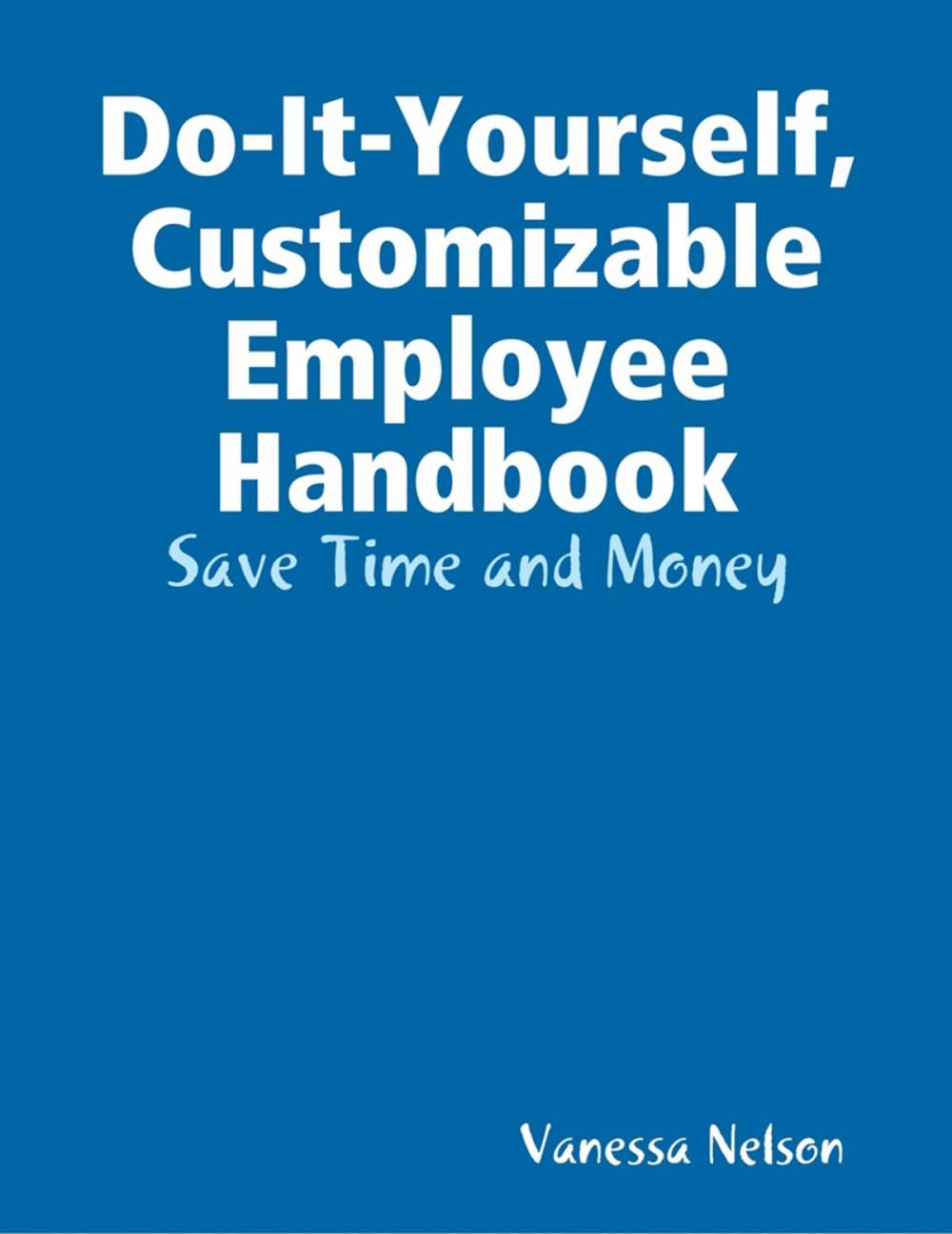 Big bigCover of Do-It-Yourself, Customizable Employee Handbook: Save Time and Money