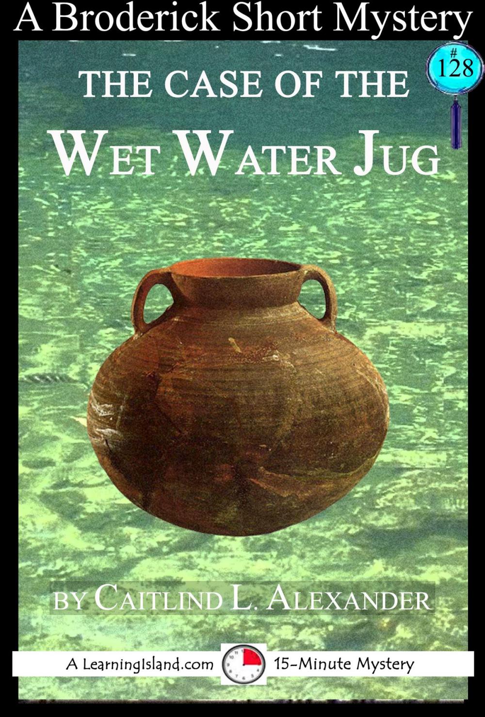 Big bigCover of The Case of the Wet Water Jug: A 15-Minute Brodericks Mystery