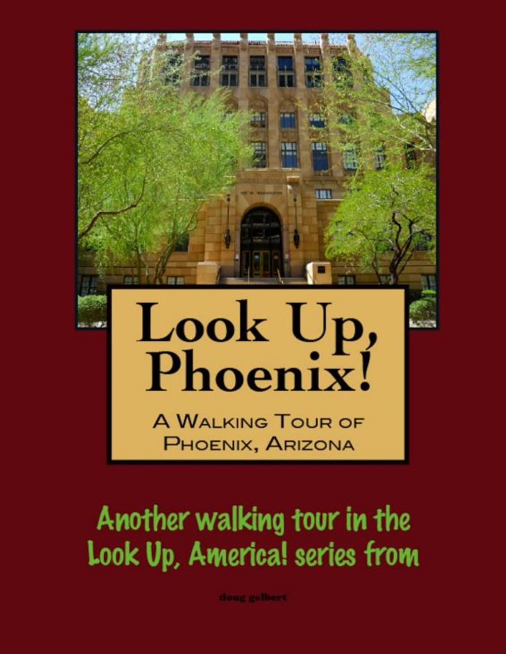 Big bigCover of Look Up, Phoenix, Arizona! A Walking Tour of Phoenix, Arizona