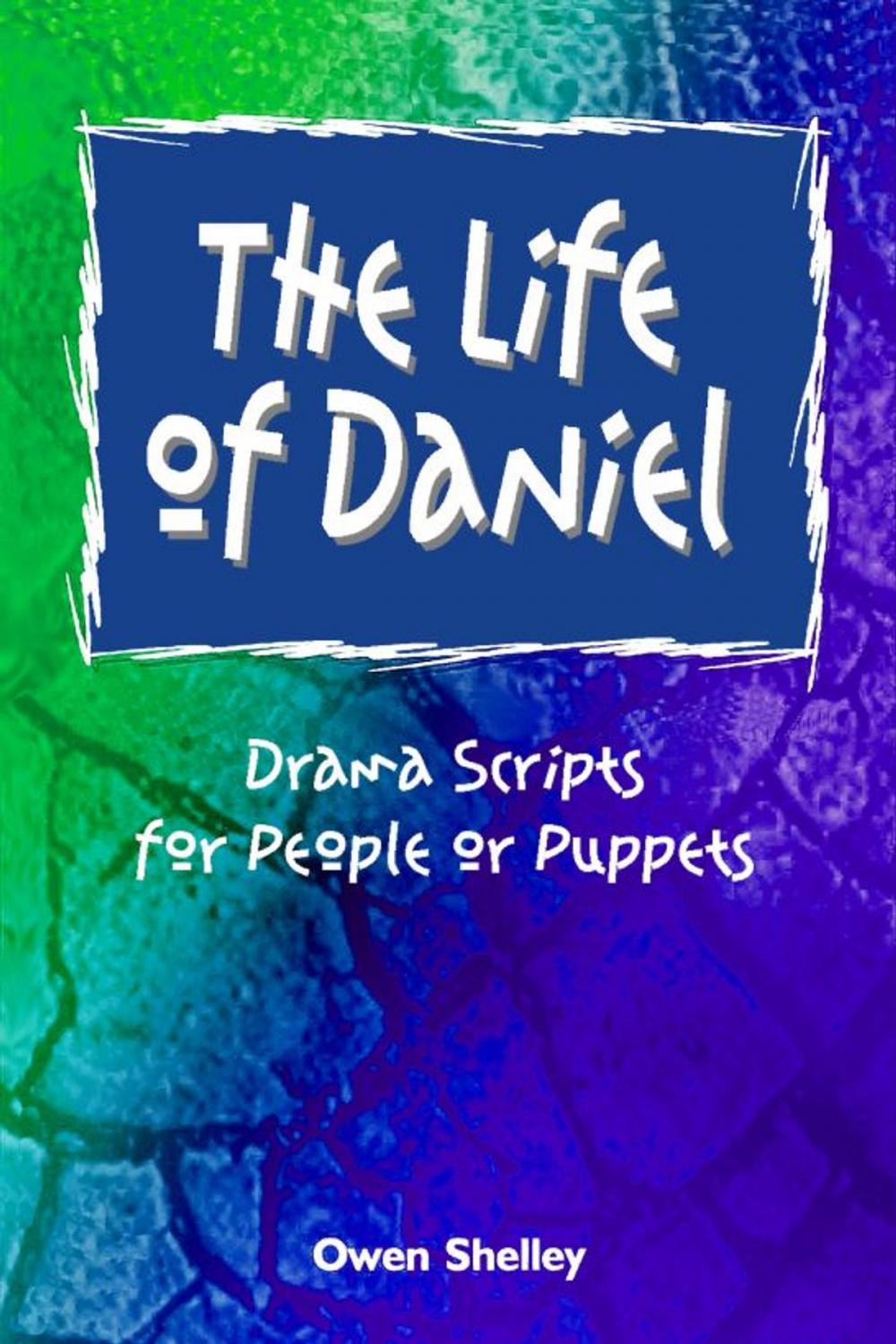 Big bigCover of The Life of Daniel: Drama Scripts for People and Puppets