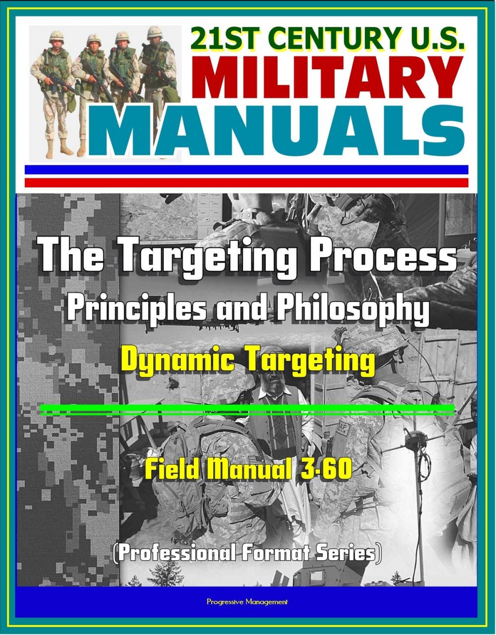 Big bigCover of 21st Century U.S. Military Manuals: The Targeting Process - Field Manual 3-60 - Principles and Philosophy, Dynamic Targeting (Professional Format Series)