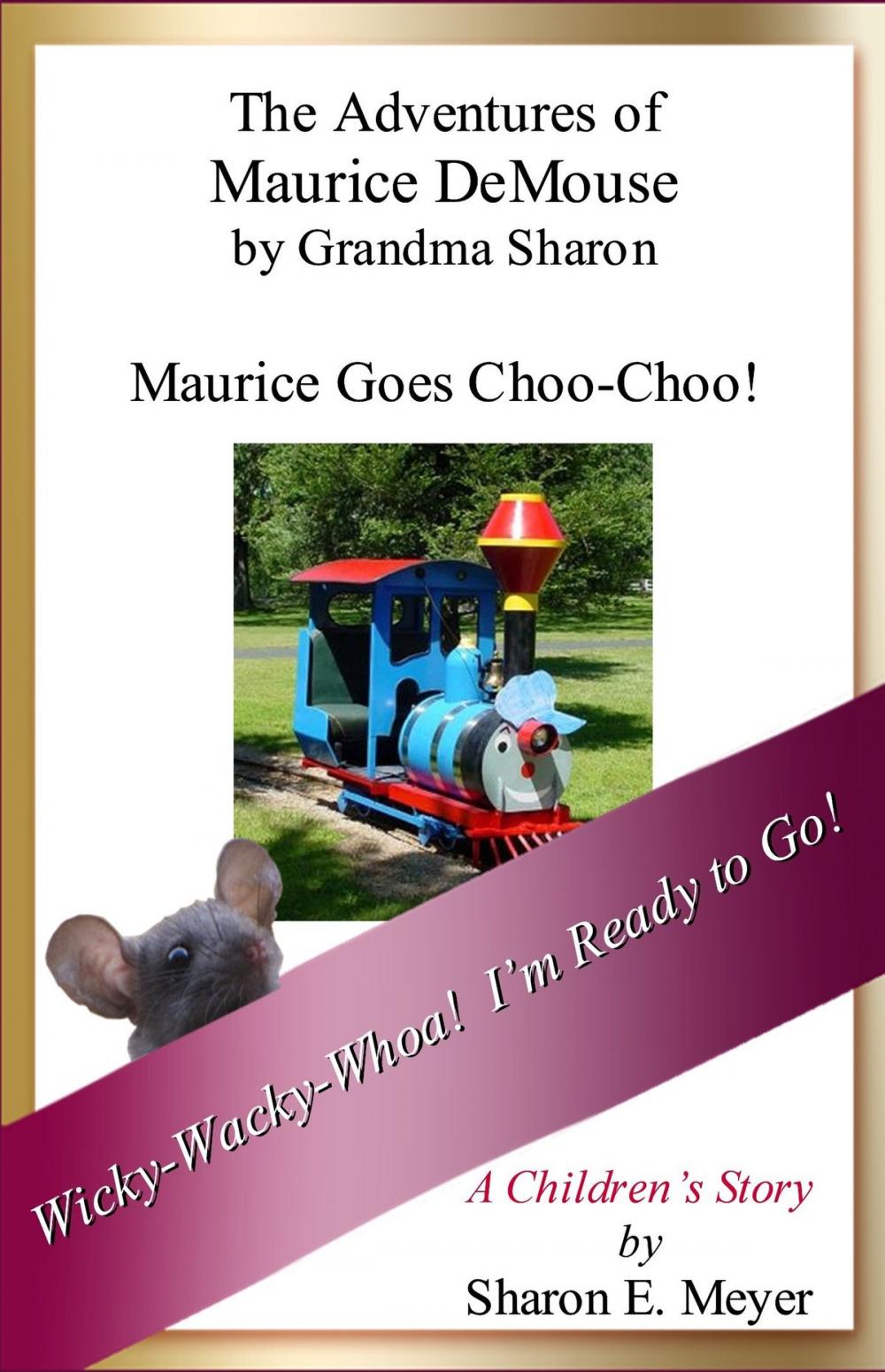 Big bigCover of The Adventures of Maurice DeMouse by Grandma Sharon, Maurice Goes Choo-Choo!