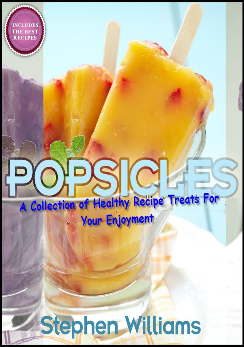 Big bigCover of Popsicles: A Collection of Healthy Recipe Treats For Your Enjoyment