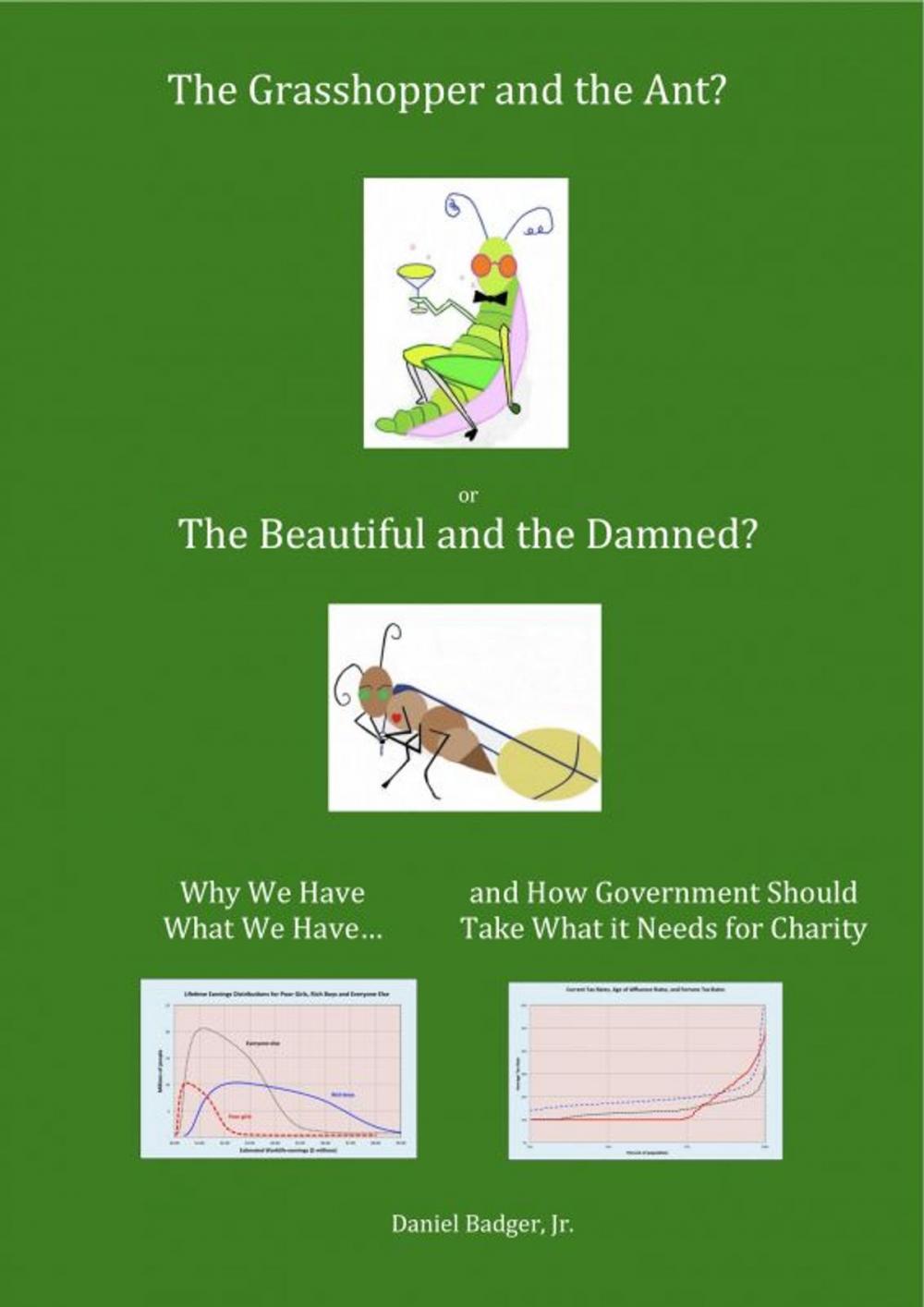 Big bigCover of The Grasshopper and the Ant, or the Beautiful and the Damned? Why We Have What We Have, and How Government Should Take What it Needs for Charity