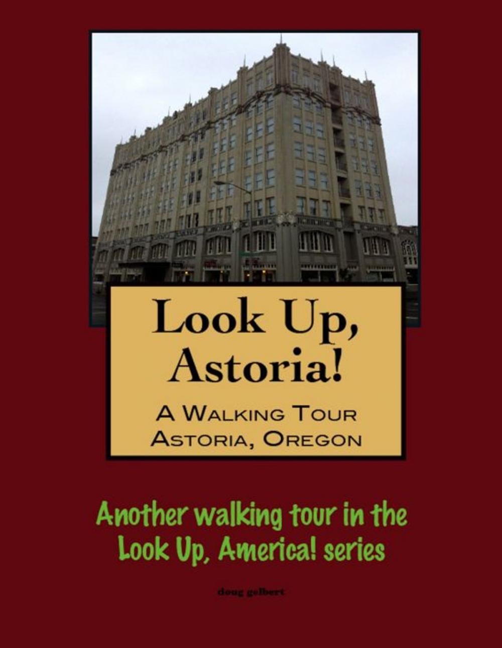 Big bigCover of Look Up, Astoria! A Walking Tour of Astoria, Oregon