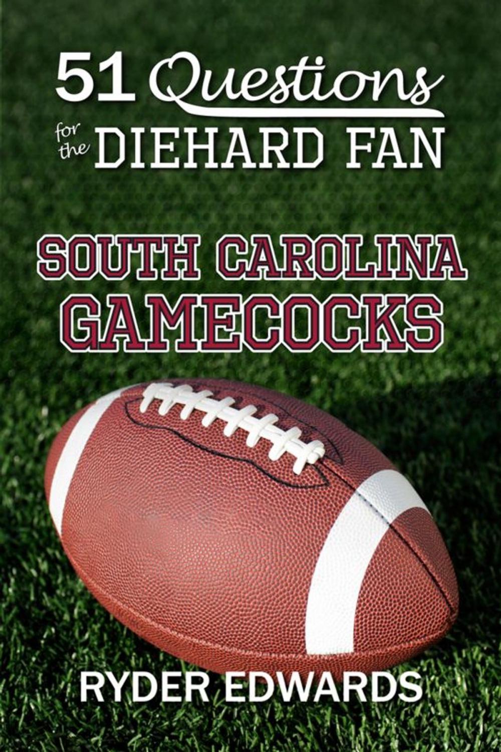 Big bigCover of 51 Questions for the Diehard Fan: South Carolina Gamecocks