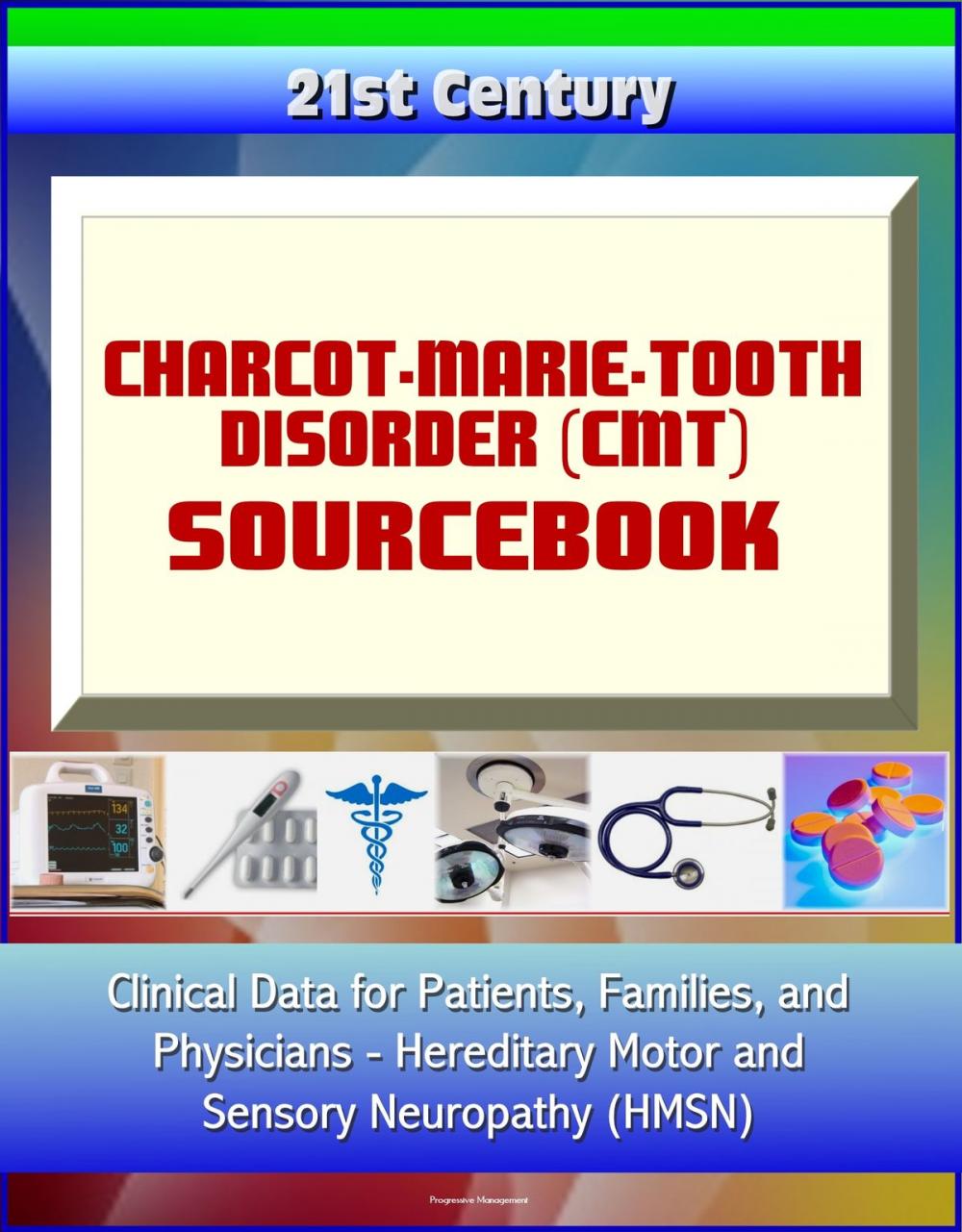 Big bigCover of 21st Century Charcot-Marie-Tooth Disorder (CMT) Sourcebook: Clinical Data for Patients, Families, and Physicians - Hereditary Motor and Sensory Neuropathy (HMSN)