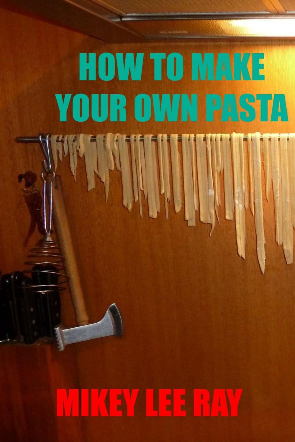 Big bigCover of How To Make Your Own Pasta