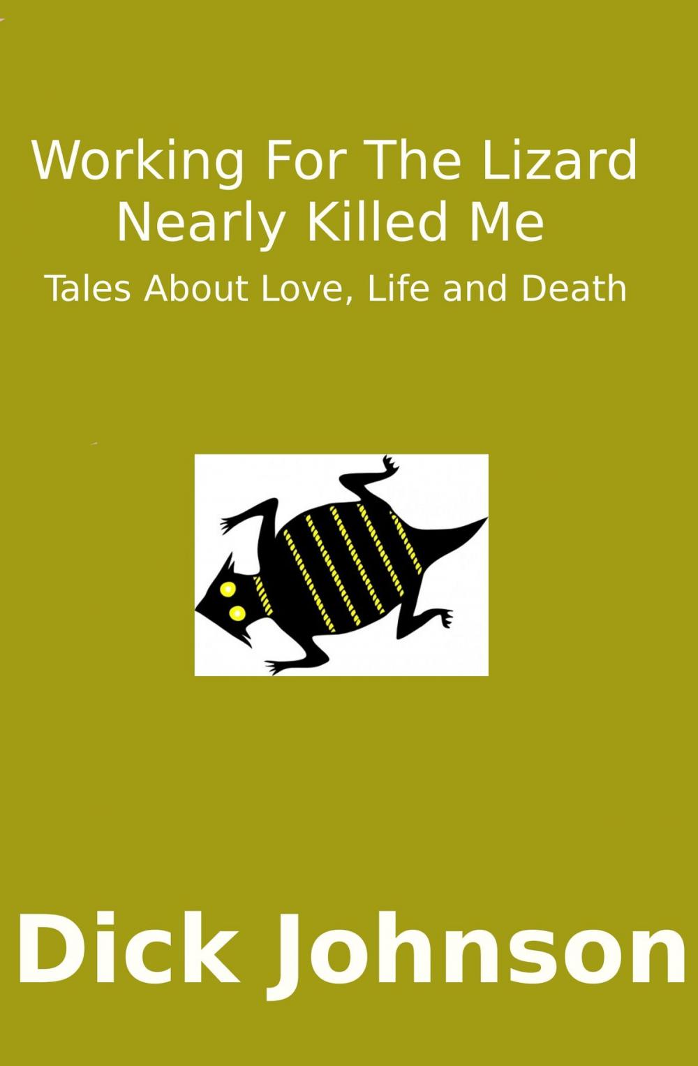 Big bigCover of Working For The Lizard Nearly Killed Me: Tales About Love, Life and Death