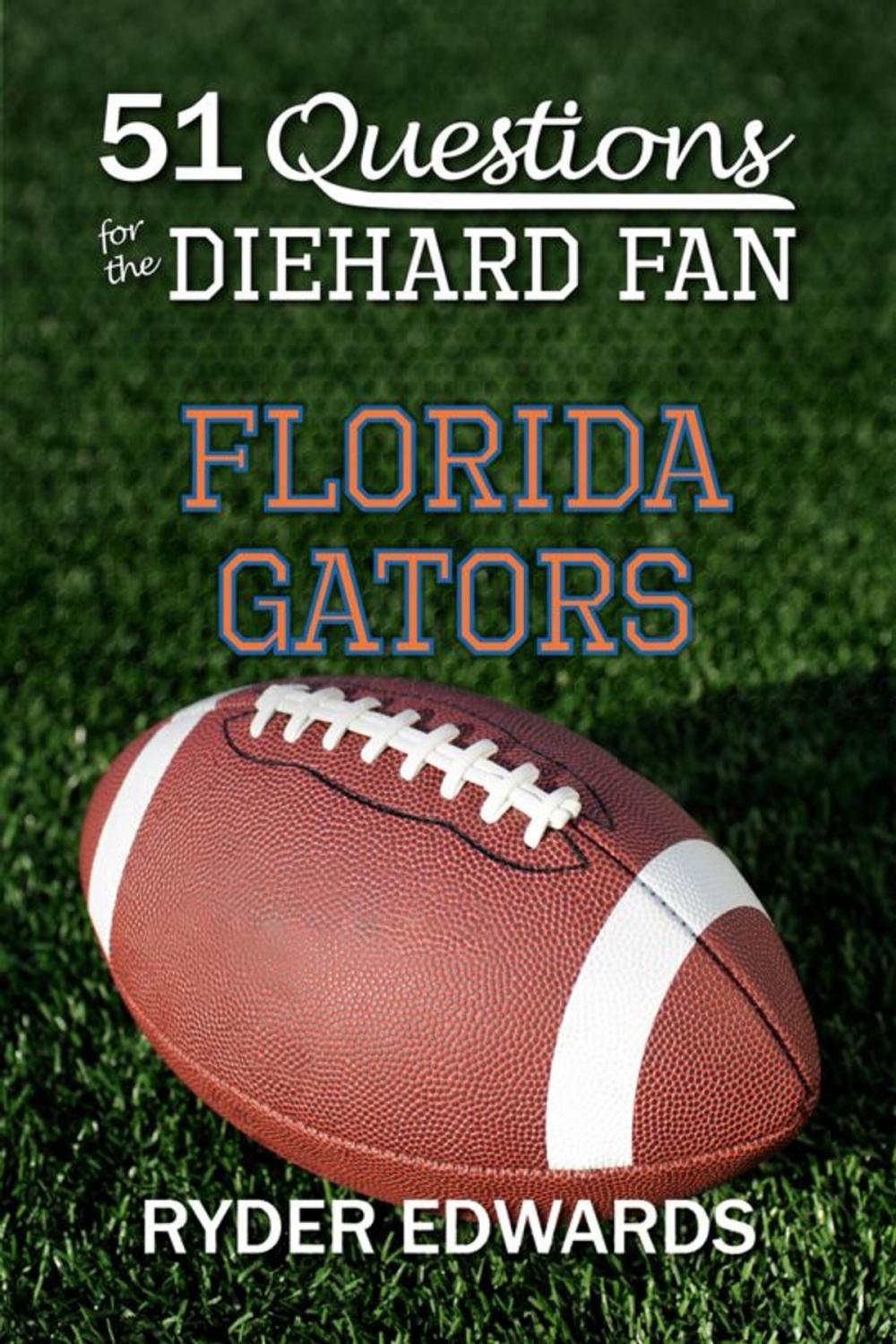 Big bigCover of 51 Questions for the Diehard Fan: Florida Gators