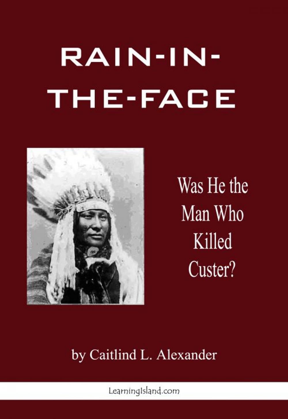 Big bigCover of Rain-in-the-Face: Was He the Man Who Killed Custer?