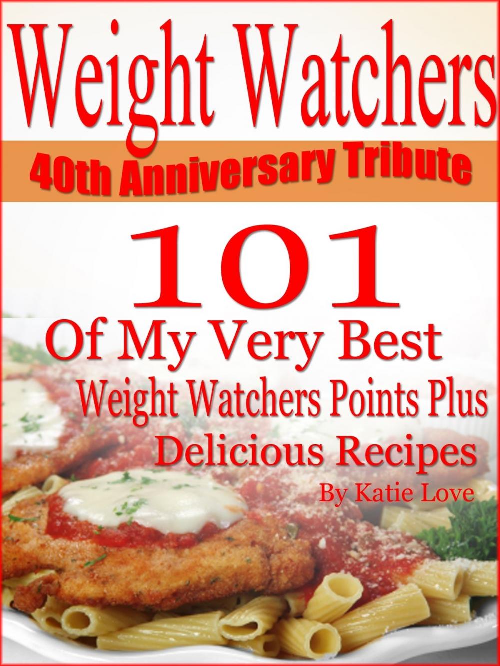 Big bigCover of Weight Watchers 40th Anniversary Tribute 101 OF My Very Best Weight Watchers Points Plus Delicious Recipes