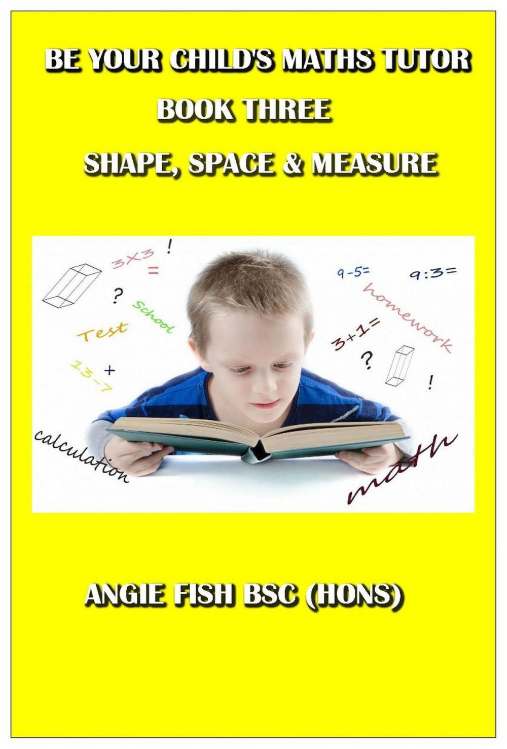 Big bigCover of Be Your Child's Maths Tutor Book 3: Shape, Space and Measure.