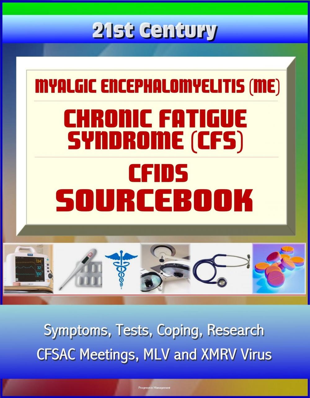 Big bigCover of 21st Century Myalgic Encephalomyelitis (ME) / Chronic Fatigue Syndrome (CFS) / CFIDS Sourcebook: Symptoms, Tests, Coping, Research, CFSAC Meetings, MLV and XMRV Virus, Disability and Social Security