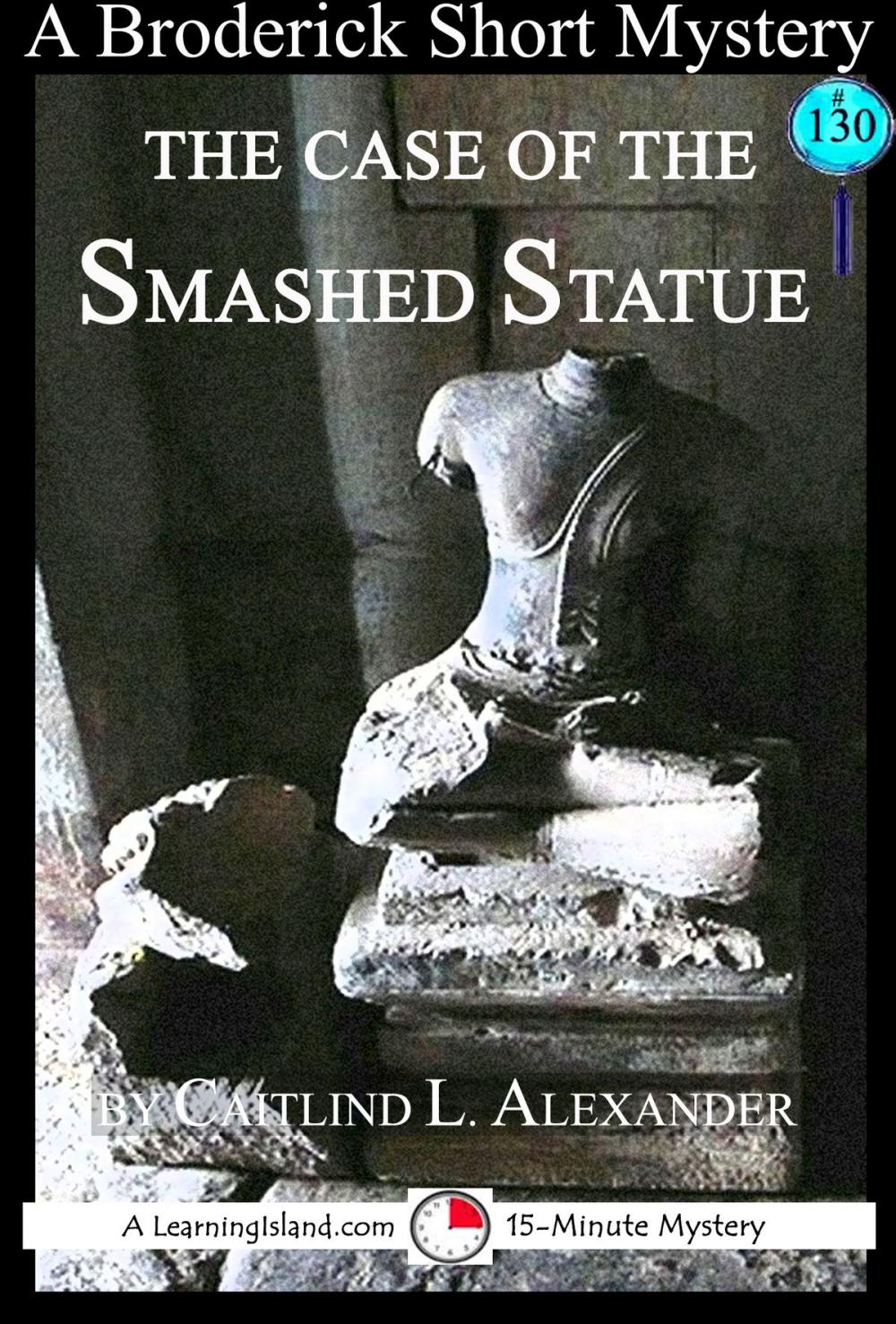 Big bigCover of The Case of the Smashed Statue: A 15-Minute Brodericks Mystery