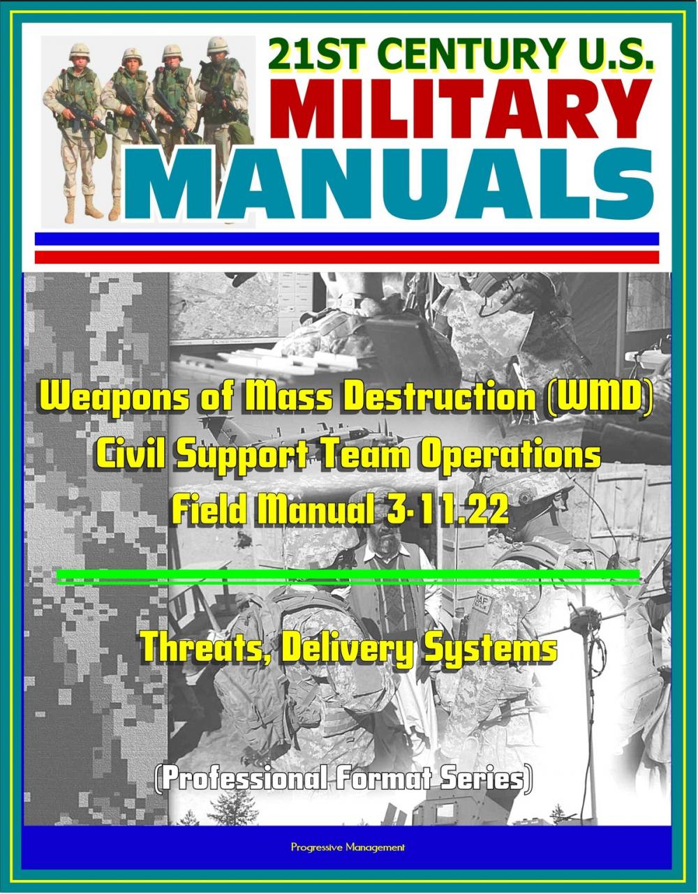 Big bigCover of 21st Century U.S. Military Manuals: Weapons of Mass Destruction (WMD) Civil Support Team Operations - Field Manual 3-11.22 - Threats, Delivery Systems (Professional Format Series)