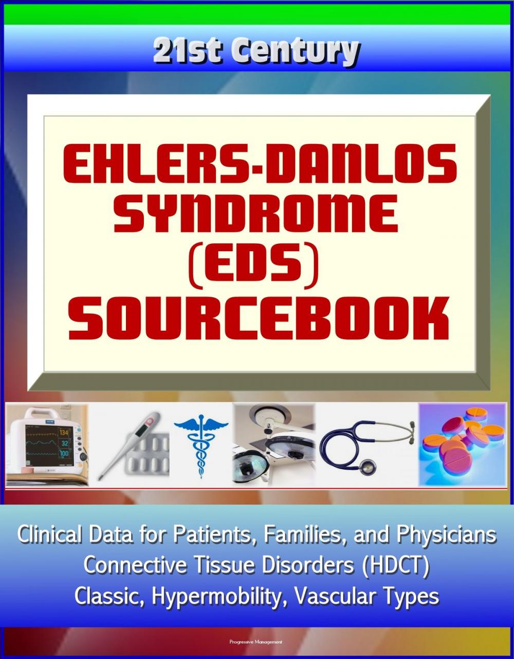 Big bigCover of 21st Century Ehlers-Danlos Syndrome (EDS) Sourcebook: Clinical Data for Patients, Families, and Physicians - Connective Tissue Disorders (HDCT), Classic, Hypermobility, Vascular Types