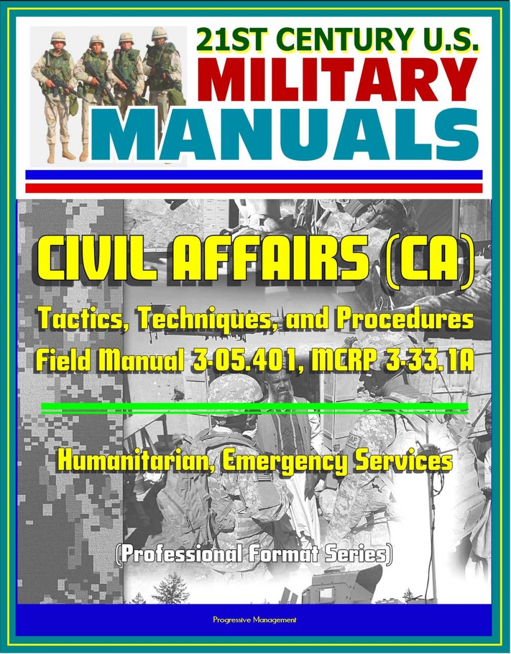 Big bigCover of 21st Century U.S. Military Manuals: Civil Affairs (CA) Tactics, Techniques, and Procedures - Field Manual 3-05.401, MCRP 3-33.1A - Humanitarian, Emergency Services (Professional Format Series)