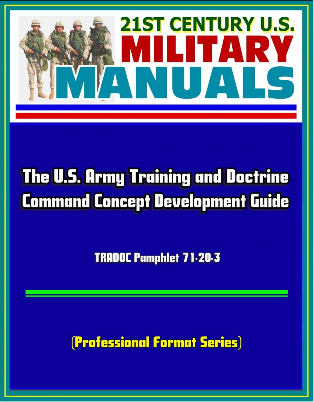 Big bigCover of 21st Century U.S. Military Manuals: The U.S. Army Training and Doctrine Command Concept Development Guide - TRADOC Pamphlet 71-20-3 (Professional Format Series)