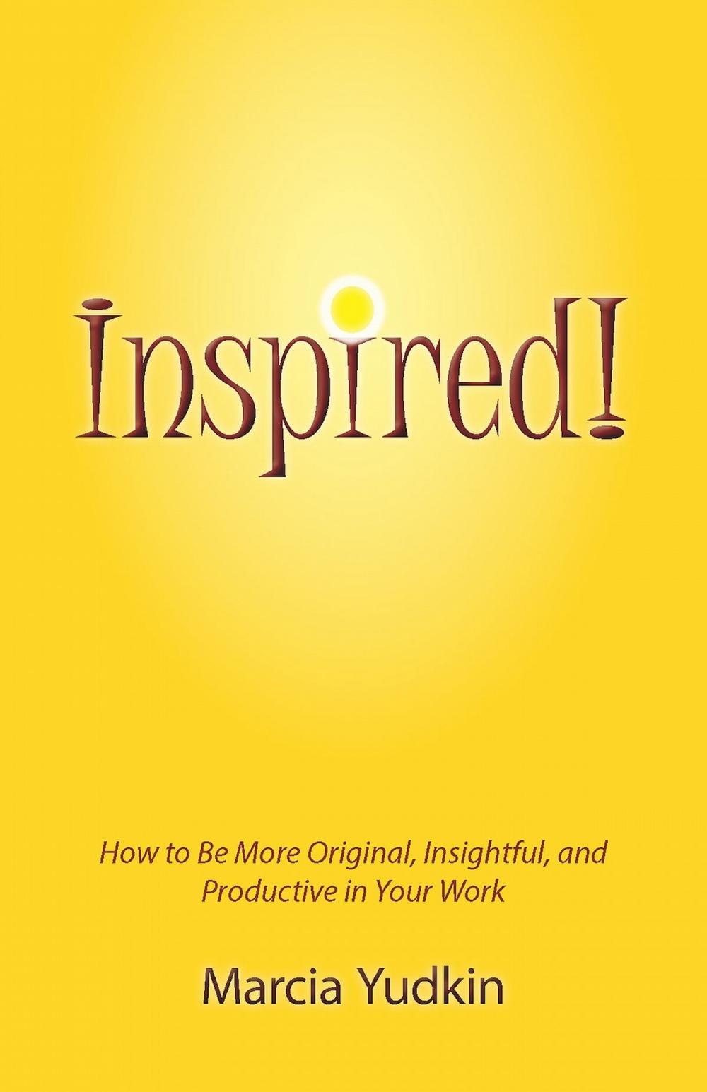 Big bigCover of Inspired! How to Be More Original, Insightful and Productive in Your Work