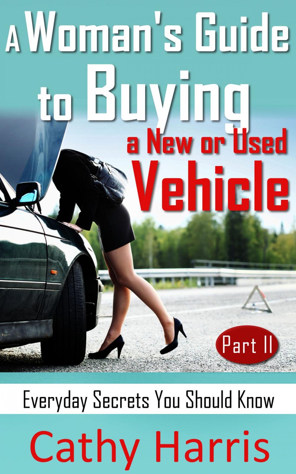 Big bigCover of A Woman's Guide to Buying a New or Used Vehicle: Everyday Secrets You Should Know (Part II)