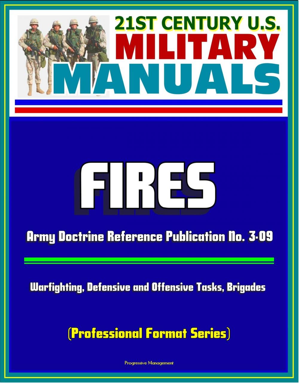 Big bigCover of 21st Century U.S. Military Manuals: Fires - Army Doctrine Reference Publication No. 3-09, Warfighting, Defensive and Offensive Tasks, Brigades (Professional Format Series)